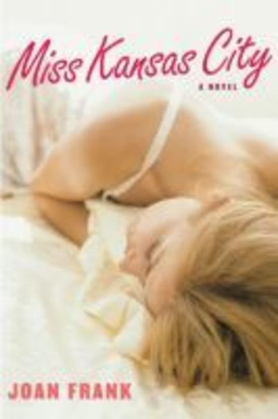 Cover for Joan Frank · Miss Kansas City: A Novel - Michigan Literary Fiction Awards (Hardcover Book) (2006)