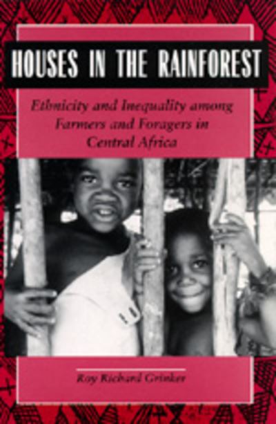 Cover for Roy Richard Grinker · Houses in the Rainforest: Ethnicity and Inequality Among Farmers and Foragers in Central Africa (Paperback Book) (1994)