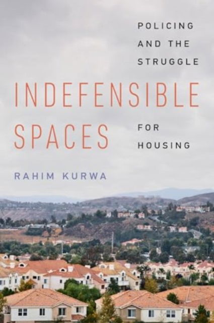 Cover for Rahim Kurwa · Indefensible Spaces: Policing and the Struggle for Housing (Paperback Book) (2025)