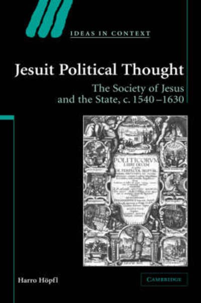 Cover for Hopfl, Harro (Lancaster University) · Jesuit Political Thought: The Society of Jesus and the State, c.1540–1630 - Ideas in Context (Paperback Book) (2008)