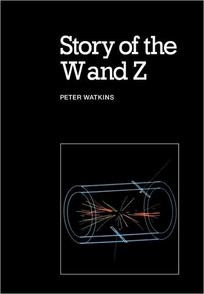 Story of the W and Z - Peter Watkins - Bøger - Cambridge University Press - 9780521318754 - 8. maj 1986