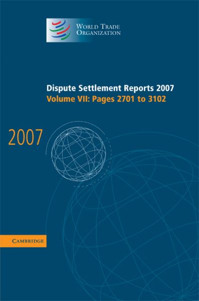 Cover for World Trade Organization · Dispute Settlement Reports 2007: Volume 7, Pages 2701-3102 - World Trade Organization Dispute Settlement Reports (Hardcover Book) (2009)