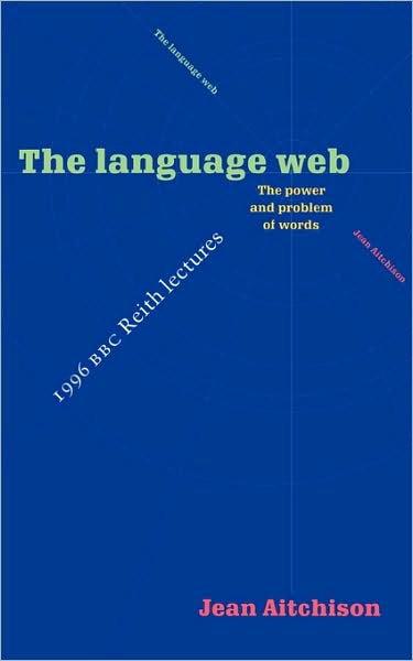 Cover for Aitchison, Jean (University of Oxford) · The Language Web: The Power and Problem of Words - The 1996 BBC Reith Lectures (Paperback Book) (1996)