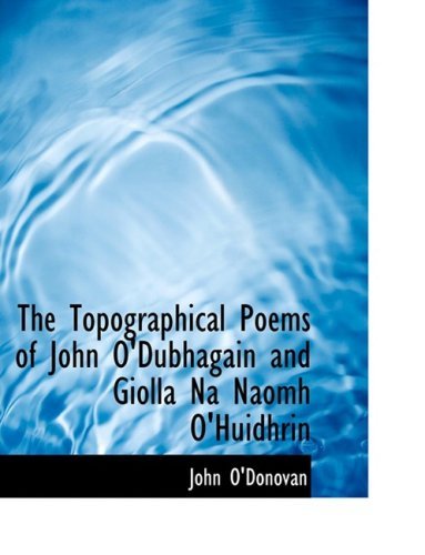 Cover for John O'donovan · The Topographical Poems of John O'dubhagain and Giolla Na Naomh O'huidhrin (Paperback Book) [Large Print, Lrg edition] (2008)