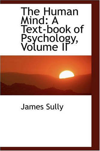 Cover for James Sully · The Human Mind: a Text-book of Psychology, Volume II (Paperback Book) (2008)