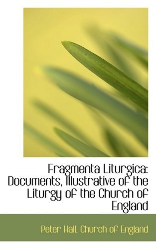 Cover for Peter Hall · Fragmenta Liturgica: Documents, Illustrative of the Liturgy of the Church of England (Hardcover Book) (2008)