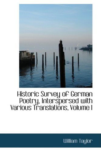 Cover for William Taylor · Historic Survey of German Poetry, Interspersed with Various Translations, Volume I (Hardcover Book) (2009)