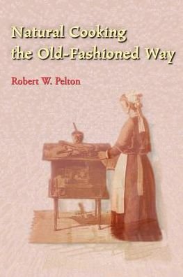 Cover for Robert Pelton · Natural Cooking the Old-fashioned Way (Paperback Bog) (2000)