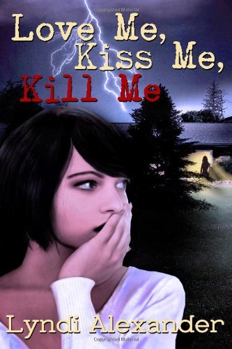 Cover for Lyndi Alexander · Love Me, Kiss Me, Kill Me (Paperback Bog) (2013)