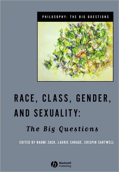 Race, Class, Gender and Sexuality: The Big Questions - Philosophy: The Big Questions - N Zack - Bøger - John Wiley and Sons Ltd - 9780631208754 - 1. oktober 1998
