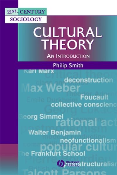 Cultural Theory: An Introduction - 21st Century Sociology - Smith, Philip (University of Queensland, Australia) - Books - John Wiley and Sons Ltd - 9780631211754 - February 8, 2001