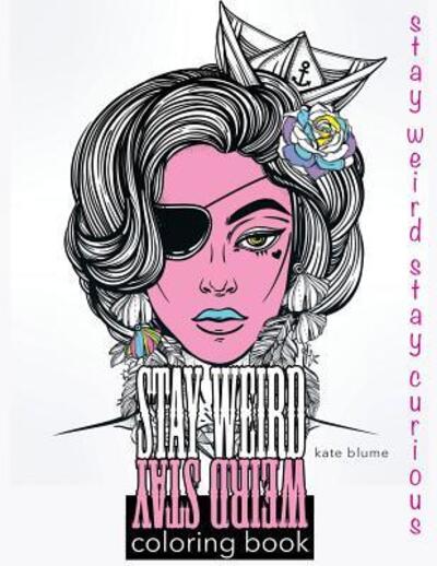 Cover for Kate Blume · Stay Weird Stay Weird Coloring Book - Stay Weird Stay Curious (Paperback Book) (2017)