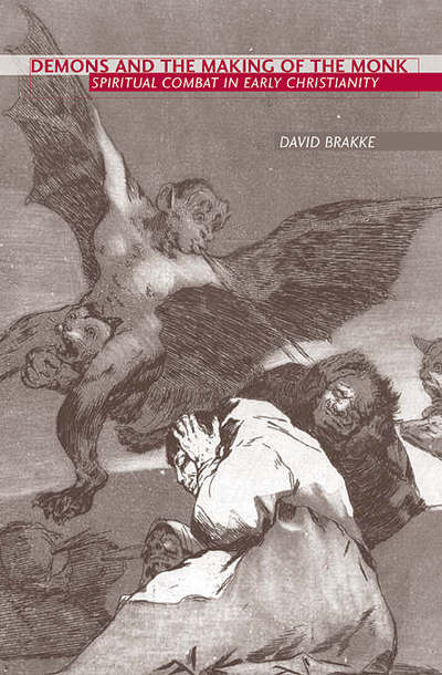 Cover for David Brakke · Demons and the Making of the Monk: Spiritual Combat in Early Christianity (Hardcover Book) (2006)
