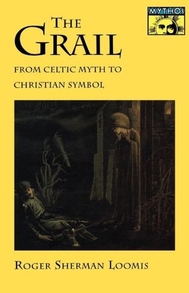 Cover for Roger Sherman Loomis · The Grail: From Celtic Myth to Christian Symbol - Mythos: The Princeton / Bollingen Series in World Mythology (Paperback Book) (1991)