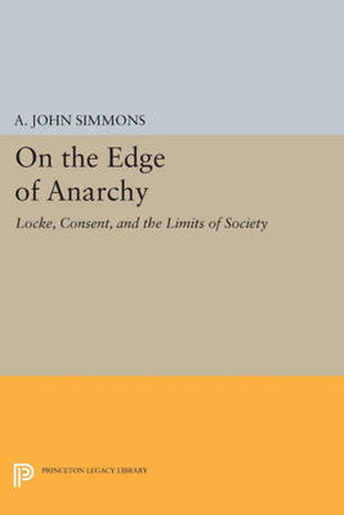 Cover for A. John Simmons · On the Edge of Anarchy: Locke, Consent, and the Limits of Society - Studies in Moral, Political, and Legal Philosophy (Taschenbuch) (2014)