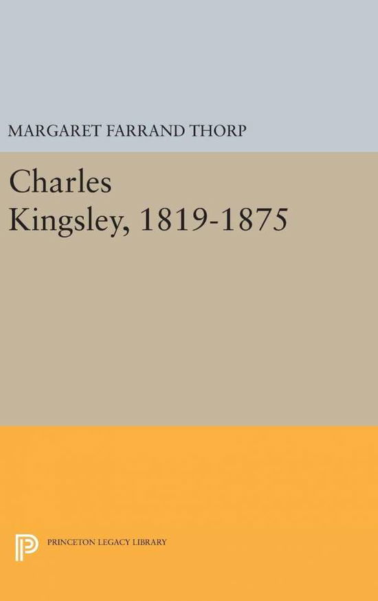 Charles Kingsley, 1819-1875 - Princeton Legacy Library - Margaret Farrand Thorp - Bücher - Princeton University Press - 9780691653754 - 19. April 2016