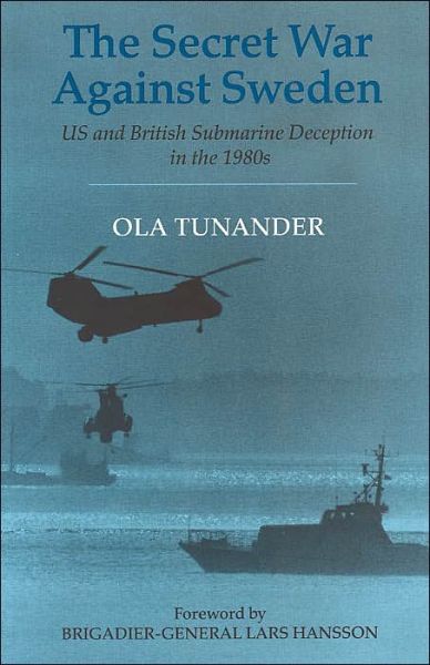 Cover for Ola Tunander · The Secret War Against Sweden: US and British Submarine Deception in the 1980s - Cass Series: Naval Policy and History (Paperback Book) (2004)