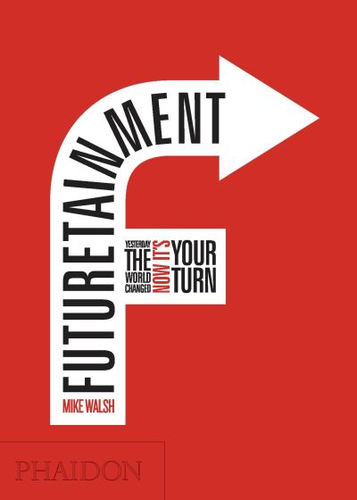 Cover for Mike Walsh · Futuretainment - Yesterday the World Changed  Now it's Your Turn (Hardcover Book) (2009)