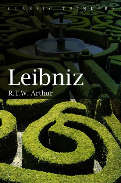 Cover for Arthur, Richard T.W. ( McMaster University) · Leibniz - Classic Thinkers (Paperback Book) (2014)