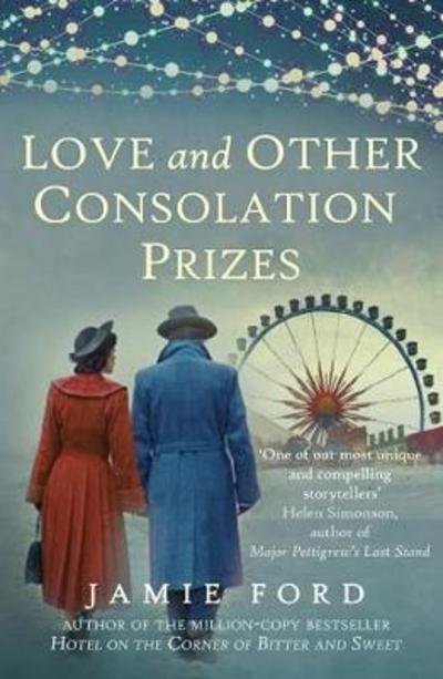 Love and Other Consolation Prizes - Ford, Jamie (Author) - Kirjat - Allison & Busby - 9780749022754 - tiistai 12. syyskuuta 2017