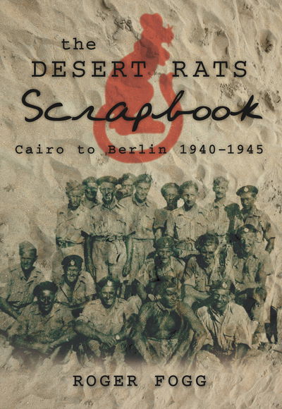 Cover for Roger Fogg · The Desert Rats Scrapbook: Cairo to Berlin 1940-1945 (Paperback Book) [UK edition] (2010)