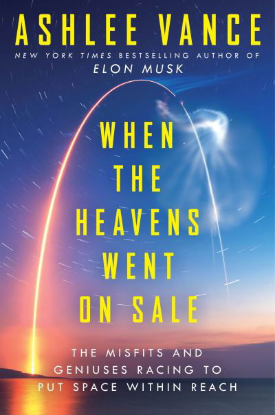 Cover for Ashlee Vance · When The Heavens Went On Sale: The Misfits and Geniuses Racing to Put Space Within Reach (Inbunden Bok) (2023)