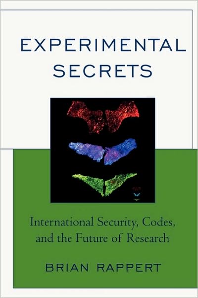 Cover for Rappert, Brian, Professor of Science, Technology and Public Affairs at the University of E · Experimental Secrets: International Security, Codes, and the Future of Research (Paperback Book) (2009)