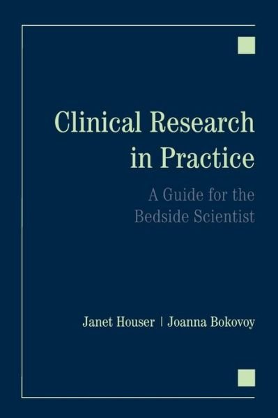 Cover for Janet Houser · Clinical Research in Practice: A Guide for the Bedside Scientist: A Guide for the Bedside Scientist (Pocketbok) [New edition] (2006)