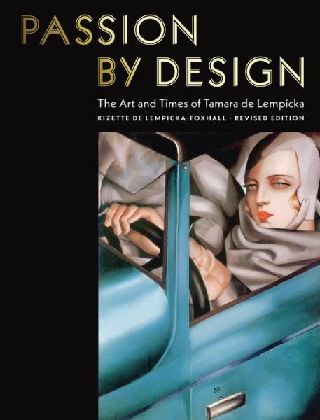 Cover for Baroness Kizette de Lempicka-Foxhall · Passion by Design: The Art and Times of Tamara de Lempicka (Hardcover Book) (2020)
