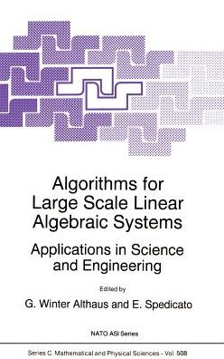 Algorithms for Large Scale Linear Algebraic Systems:: Applications in Science and Engineering - NATO Science Series C - Winter G Althaus - Books - Springer - 9780792349754 - February 28, 1998
