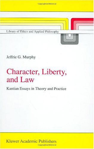 Cover for J.G. Murphy · Character, Liberty and Law: Kantian Essays in Theory and Practice - Library of Ethics and Applied Philosophy (Hardcover Book) [1998 edition] (1998)