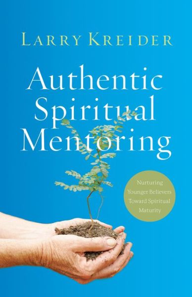 Cover for Larry Kreider · Authentic Spiritual Mentoring: Nurturing Younger Believers Toward Spiritual Maturity (Paperback Book) (2008)