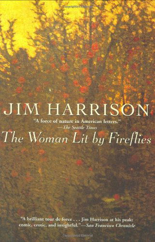 The Woman Lit by Fireflies - Jim Harrison - Boeken - Grove Press / Atlantic Monthly Press - 9780802143754 - 5 oktober 2008