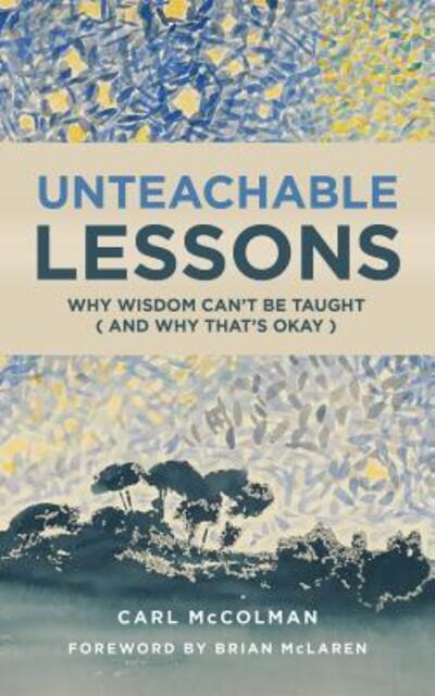 Unteachable Lessons: Why Wisdom Can't be Taught and Why That's Okay - Carl McColman - Książki - William B. Eerdmans Publishing Company - 9780802875754 - 3 września 2019