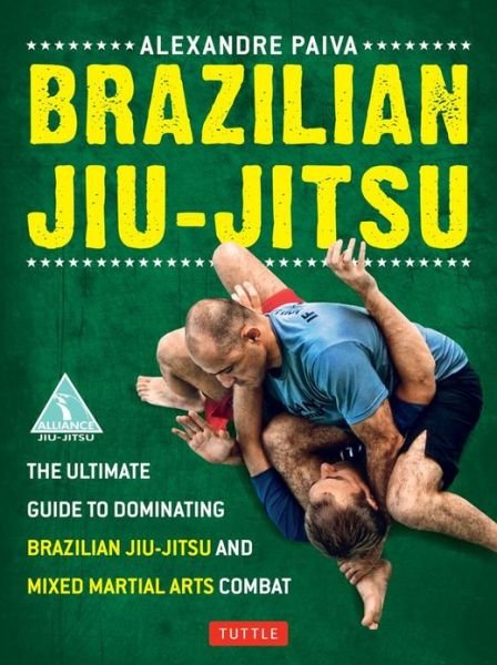 Cover for Alexandre Paiva · Brazilian Jiu-Jitsu: The Ultimate Guide to Dominating Brazilian Jiu-Jitsu and Mixed Martial Arts Combat (Paperback Book) (2012)