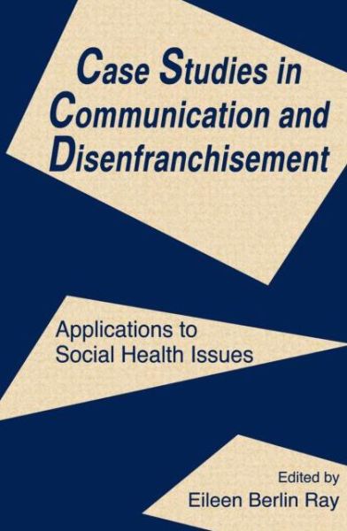 Case Studies in Communication and Disenfranchisement: Applications To Social Health Issues - Routledge Communication Series - Ray - Bøger - Taylor & Francis Inc - 9780805816754 - 1. august 1996