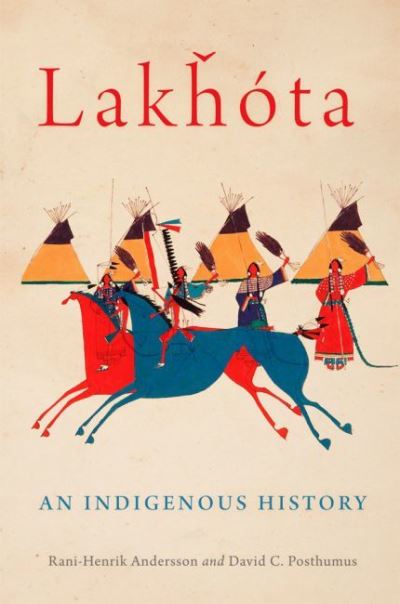 Cover for Rani-Henrik Andersson · Lakhota: An Indigenous History - The Civilization of the American Indian Series (Hardcover Book) (2022)