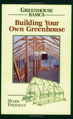 Cover for Mark Freeman · Building Your Own Greenhouse - Greenhouse Basics (Taschenbuch) [1st edition] (1997)