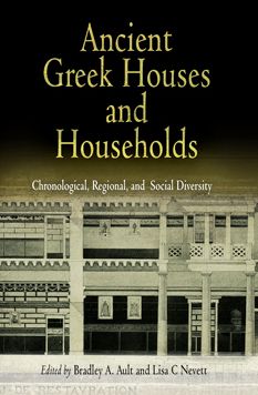 Cover for Bradley a Ault · Ancient Greek Houses and Households: Chronological, Regional, and Social Diversity (Hardcover Book) (2005)
