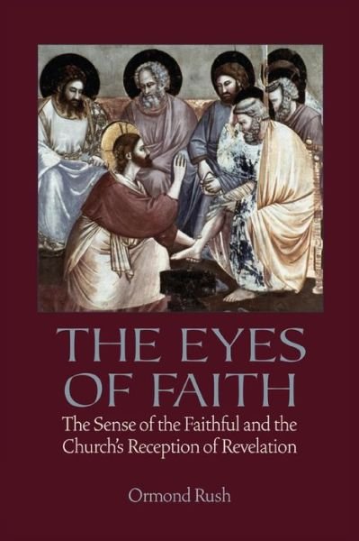 Cover for Ormond Rush · The Eyes of Faith: the Sense of the Faithful and the Church's Reception of Revelation (Paperback Book) (2015)