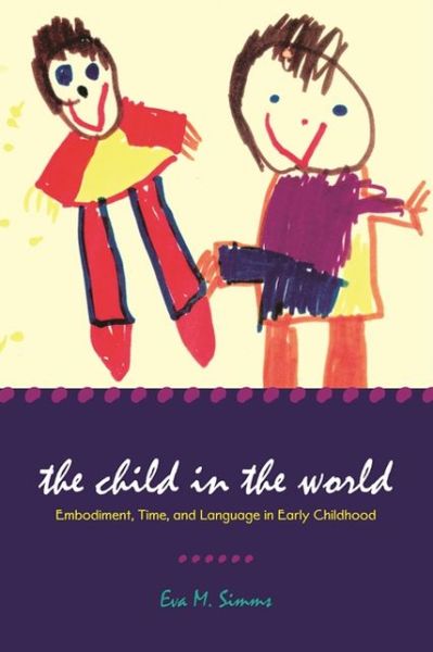 Cover for Eva M. Simms · The Child in the World: Embodiment, Time, and Language in Early Childhood - Landscapes of Childhood (Paperback Book) (2008)