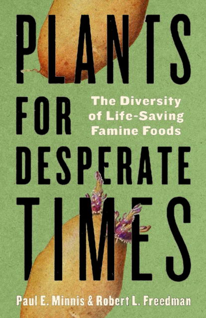 Paul E. Minnis · Plants for Desperate Times: The Diversity of Life-Saving Famine Foods (Paperback Book) (2024)