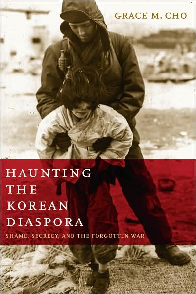 Cover for Grace M. Cho · Haunting the Korean Diaspora: Shame, Secrecy, and the Forgotten War (Paperback Book) (2008)