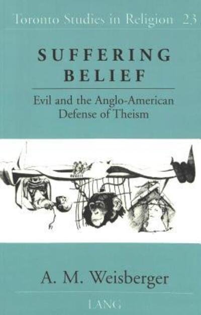 Cover for A. M Weisberger · Suffering Belief: Evil and the Anglo-American Defense of Theism - Toronto Studies in Religion (Taschenbuch) (1999)