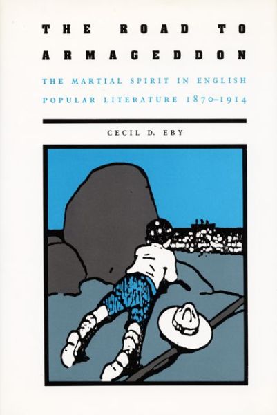 Cover for Eby, Cecil D., Jr. · The Road to Armageddon: The Martial Spirit in English Popular Literature, 1870–1914 (Hardcover Book) (1987)