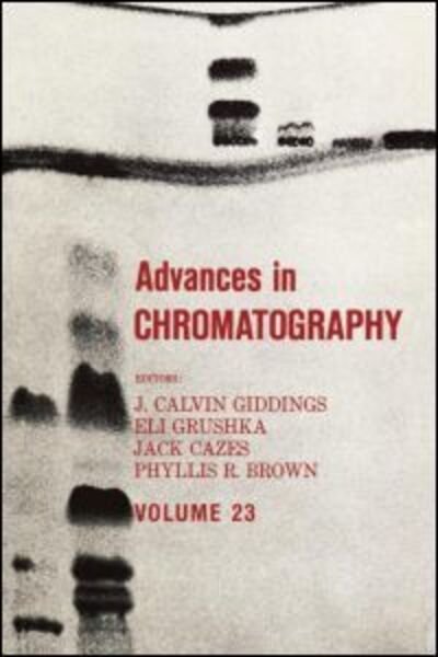 Advances in Chromatography: Volume 23 - Advances in Chromatography - Giddings - Bücher - Taylor & Francis Inc - 9780824770754 - 30. Januar 1984