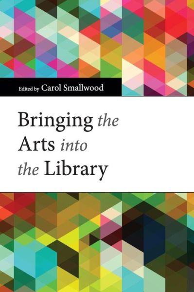 Cover for Carol Smallwood · Bringing the Arts into the Library (Pocketbok) [New Ed. edition] (2013)