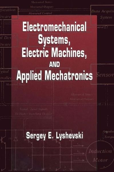 Cover for Lyshevski, Sergey Edward (Rochester Institute of Technology, New York, USA) · Electromechanical Systems, Electric Machines, and Applied Mechatronics - Electric Power Engineering Series (Hardcover bog) (1999)