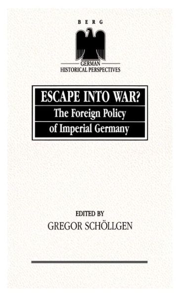 Escape into War?: the Foreign Policy of Imperial Germany - German Historical Perspectives - Gregor Schollgen - Books - Bloomsbury Publishing PLC - 9780854962754 - October 10, 1990