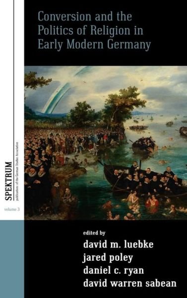 Cover for Luebke · Conversion and the Politics of Religion in Early Modern Germany - Spektrum: Publications of the German Studies Association (Innbunden bok) (2012)